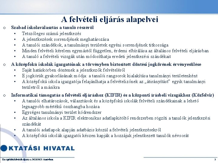 A felvételi eljárás alapelvei o Szabad iskolaválasztás a tanuló részéről • Tetszőleges számú jelentkezés