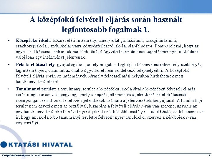 A középfokú felvételi eljárás során használt legfontosabb fogalmak 1. • Középfokú iskola: köznevelési intézmény,