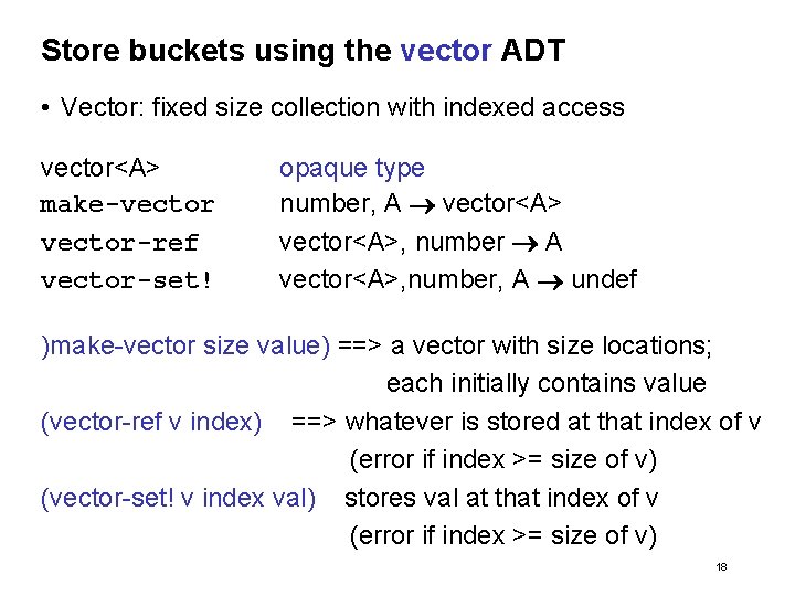 Store buckets using the vector ADT • Vector: fixed size collection with indexed access