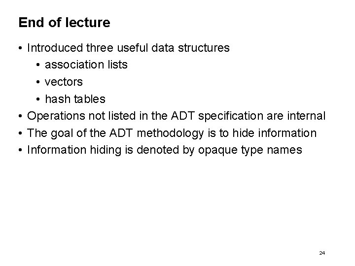 End of lecture • Introduced three useful data structures • association lists • vectors