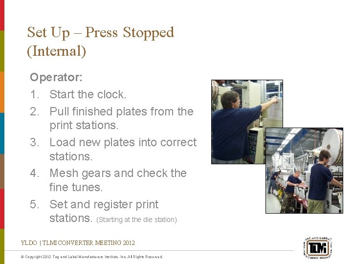 Set Up – Press Stopped (Internal) Operator: 1. Start the clock. 2. Pull finished