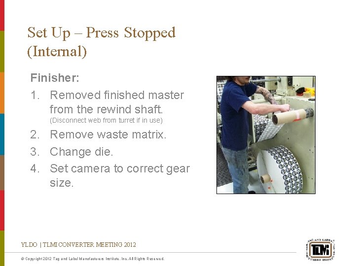 Set Up – Press Stopped (Internal) Finisher: 1. Removed finished master from the rewind