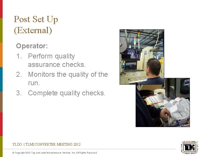 Post Set Up (External) Operator: 1. Perform quality assurance checks. 2. Monitors the quality