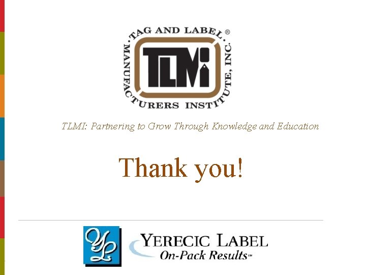 TLMI: Partnering to Grow Through Knowledge and Education Thank you! Title of Presentation |