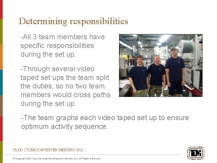 Determining responsibilities -All 3 team members have specific responsibilities during the set up. -Through