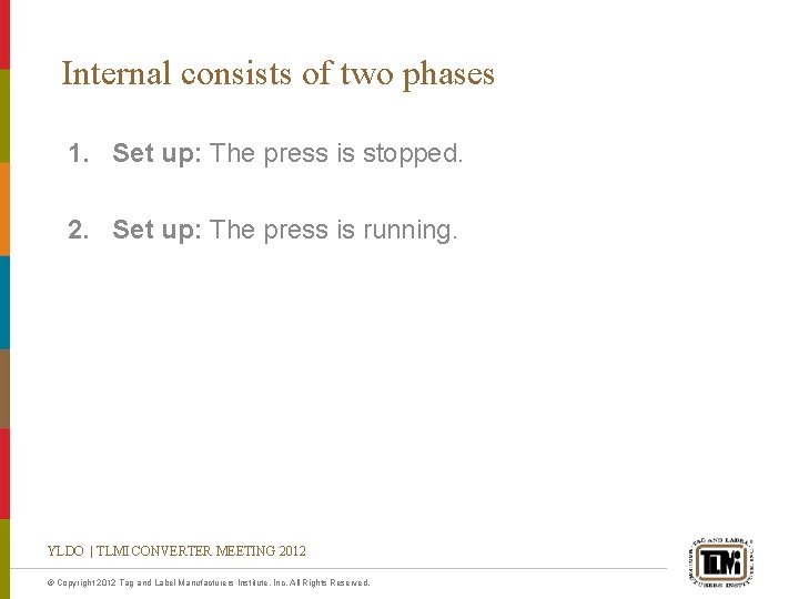 Internal consists of two phases 1. Set up: The press is stopped. 2. Set