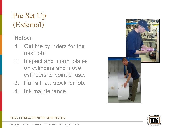 Pre Set Up (External) Helper: 1. Get the cylinders for the next job. 2.