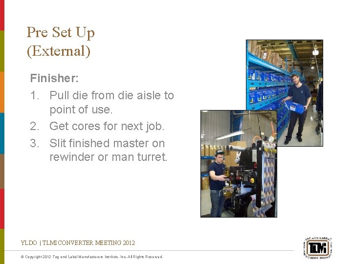 Pre Set Up (External) Finisher: 1. Pull die from die aisle to point of