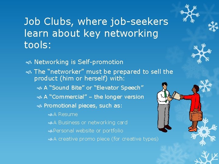 Job Clubs, where job-seekers learn about key networking tools: Networking is Self-promotion The “networker”