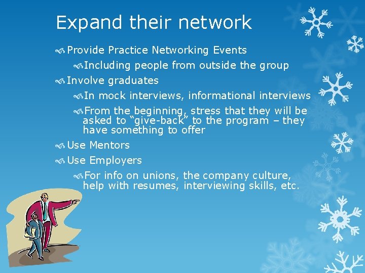 Expand their network Provide Practice Networking Events Including people from outside the group Involve