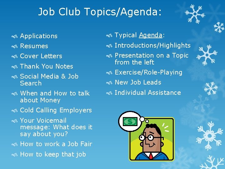 Job Club Topics/Agenda: Applications Typical Agenda: Resumes Introductions/Highlights Cover Letters Presentation on a Topic