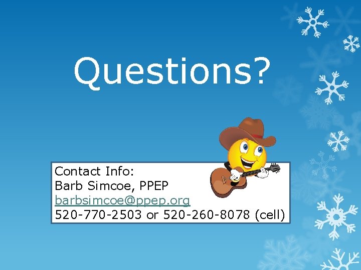 Questions? Contact Info: Barb Simcoe, PPEP barbsimcoe@ppep. org 520 -770 -2503 or 520 -260