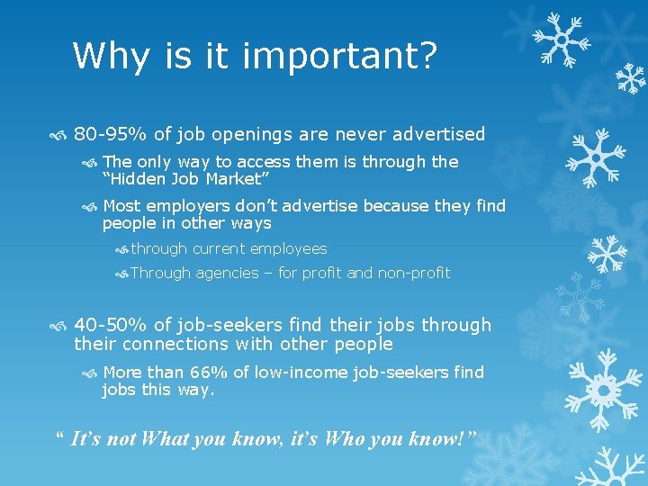 Why is it important? 80 -95% of job openings are never advertised The only