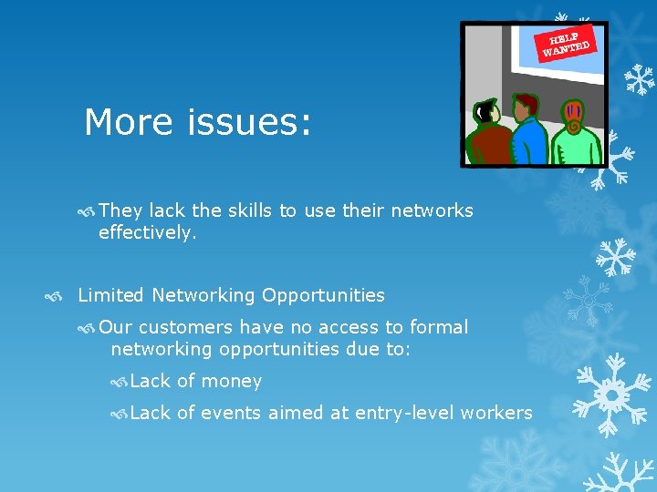 More issues: They lack the skills to use their networks effectively. Limited Networking Opportunities