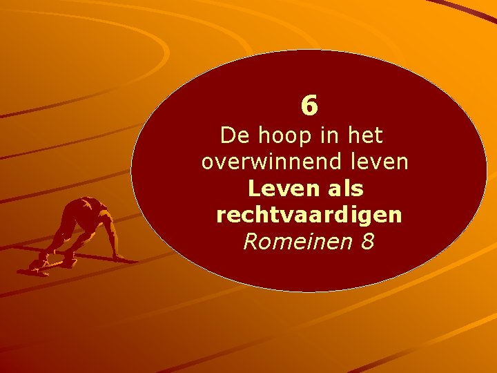 6 De hoop in het overwinnend leven Leven als rechtvaardigen Romeinen 8 