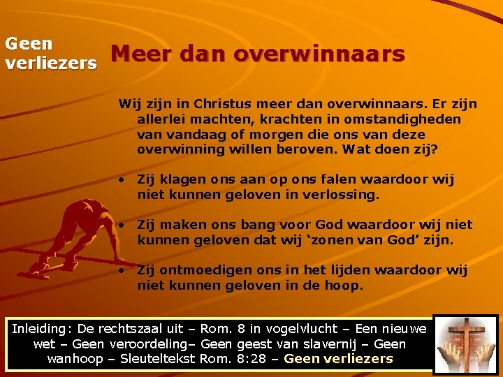 Geen verliezers Meer dan overwinnaars Wij zijn in Christus meer dan overwinnaars. Er zijn