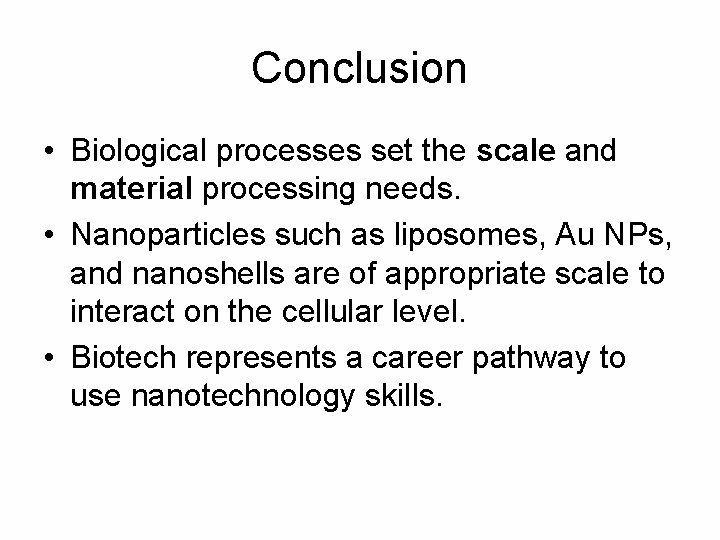 Conclusion • Biological processes set the scale and material processing needs. • Nanoparticles such