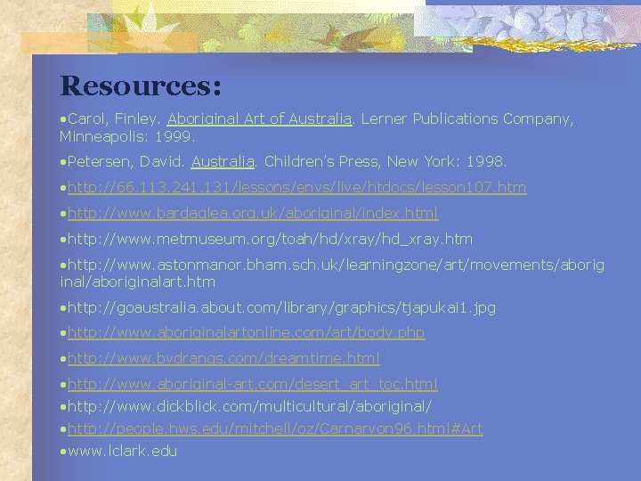 Resources: • Carol, Finley. Aboriginal Art of Australia. Lerner Publications Company, Minneapolis: 1999. •