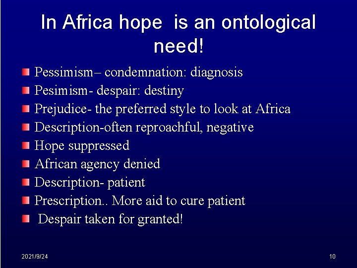 In Africa hope is an ontological need! Pessimism– condemnation: diagnosis Pesimism- despair: destiny Prejudice-