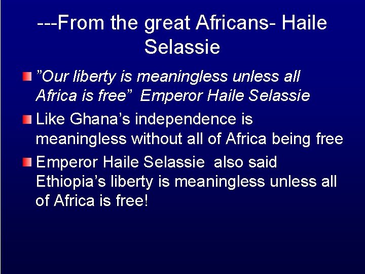 ---From the great Africans- Haile Selassie ”Our liberty is meaningless unless all Africa is