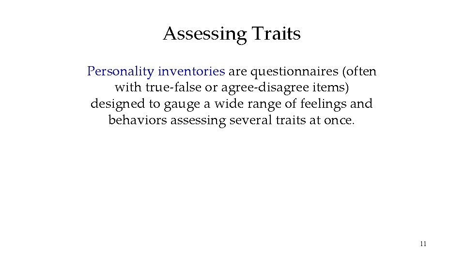 Assessing Traits Personality inventories are questionnaires (often with true-false or agree-disagree items) designed to