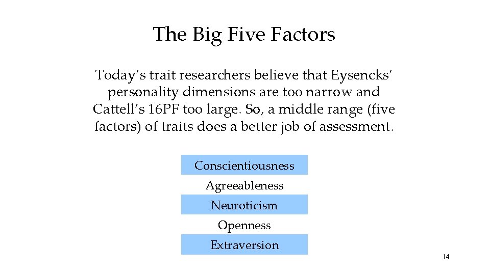 The Big Five Factors Today’s trait researchers believe that Eysencks’ personality dimensions are too