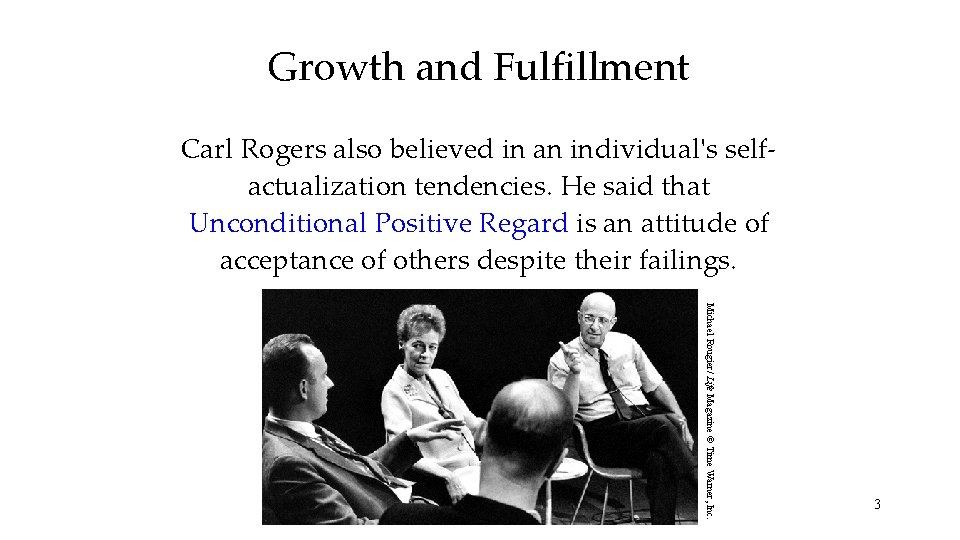 Growth and Fulfillment Carl Rogers also believed in an individual's selfactualization tendencies. He said