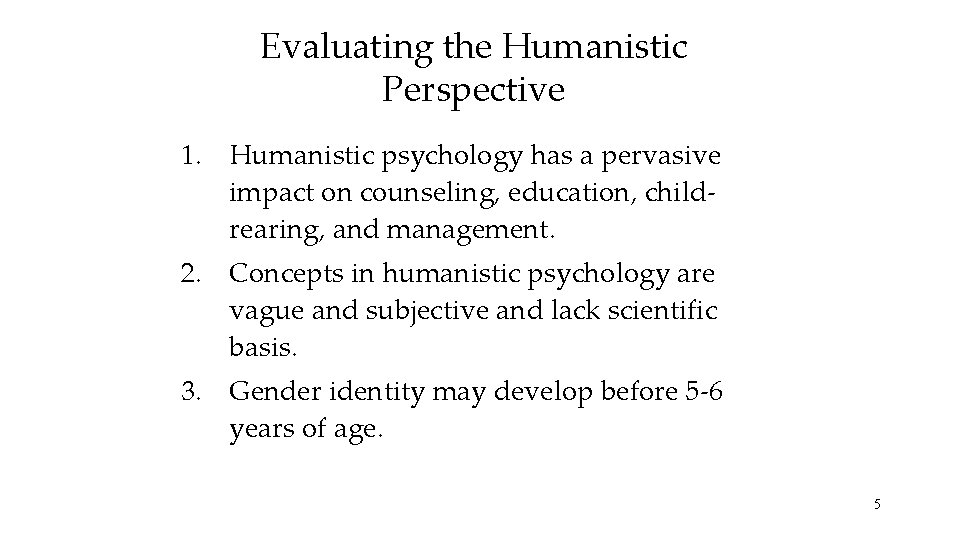 Evaluating the Humanistic Perspective 1. Humanistic psychology has a pervasive impact on counseling, education,