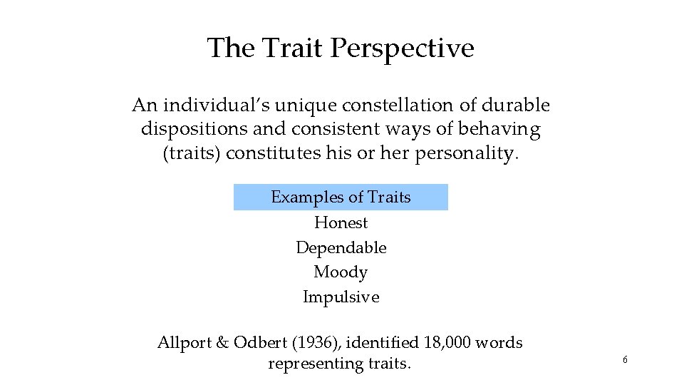 The Trait Perspective An individual’s unique constellation of durable dispositions and consistent ways of