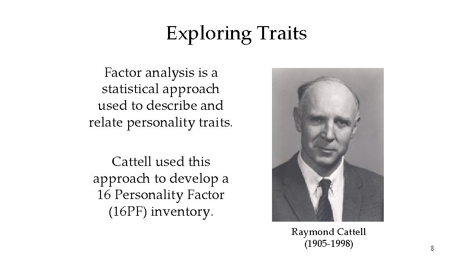 Exploring Traits Factor analysis is a statistical approach used to describe and relate personality