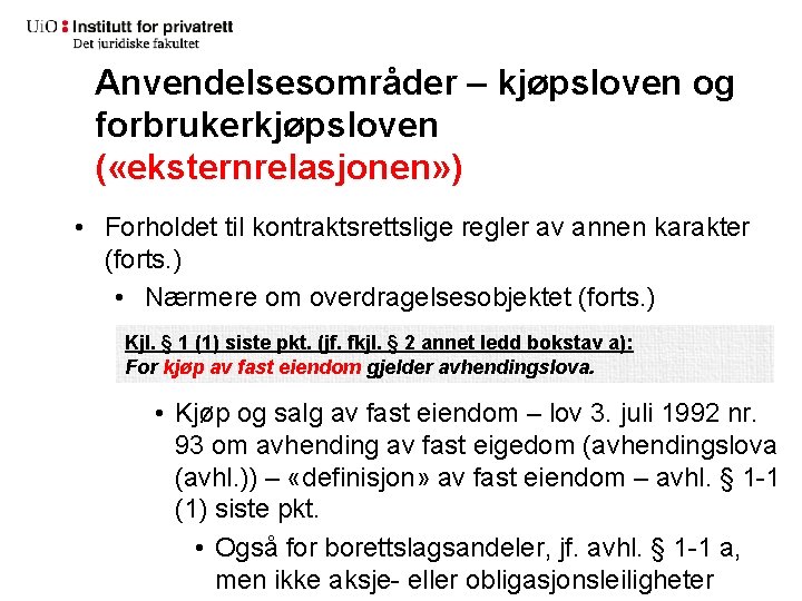 Anvendelsesområder – kjøpsloven og forbrukerkjøpsloven ( «eksternrelasjonen» ) • Forholdet til kontraktsrettslige regler av