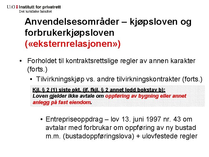 Anvendelsesområder – kjøpsloven og forbrukerkjøpsloven ( «eksternrelasjonen» ) • Forholdet til kontraktsrettslige regler av