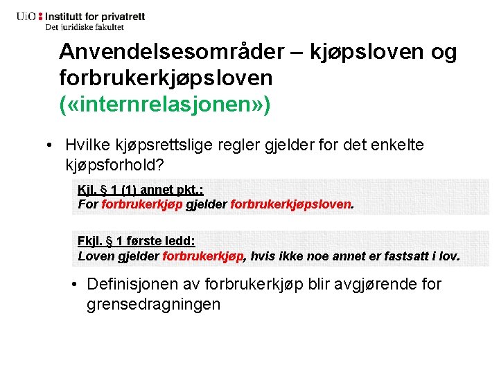 Anvendelsesområder – kjøpsloven og forbrukerkjøpsloven ( «internrelasjonen» ) • Hvilke kjøpsrettslige regler gjelder for