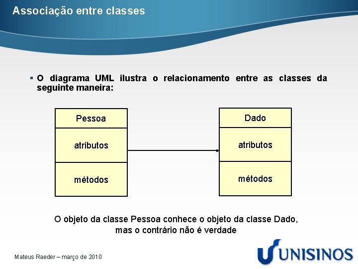 Associação entre classes § O diagrama UML ilustra o relacionamento entre as classes da