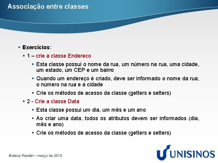 Associação entre classes § Exercícios: § 1 – crie a classe Endereco § Esta