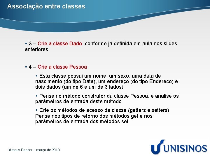 Associação entre classes § 3 – Crie a classe Dado, conforme já definida em