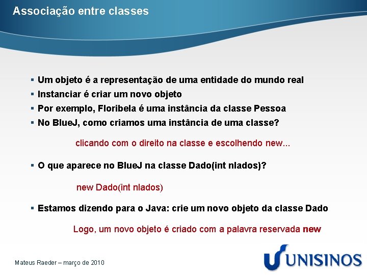 Associação entre classes § Um objeto é a representação de uma entidade do mundo