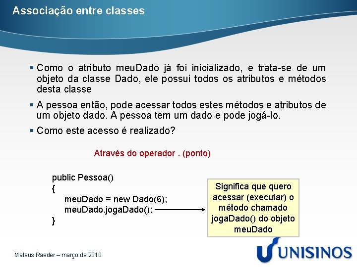 Associação entre classes § Como o atributo meu. Dado já foi inicializado, e trata-se