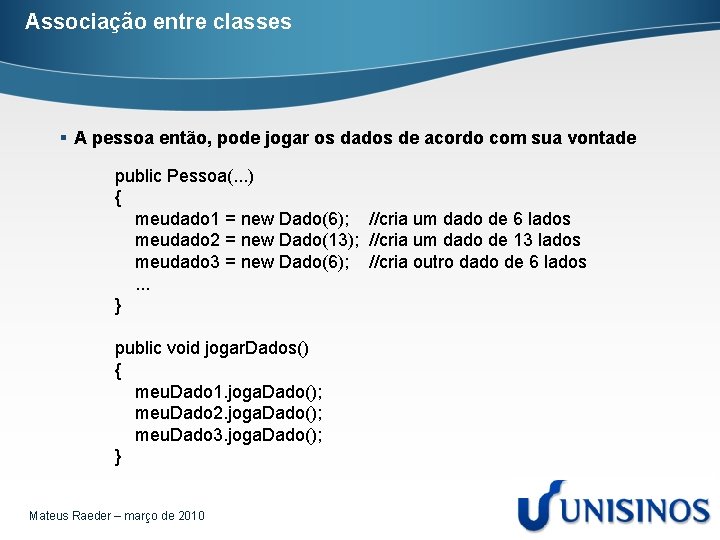 Associação entre classes § A pessoa então, pode jogar os dados de acordo com