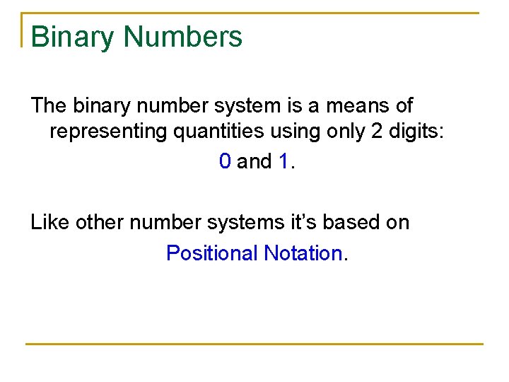 Binary Numbers The binary number system is a means of representing quantities using only