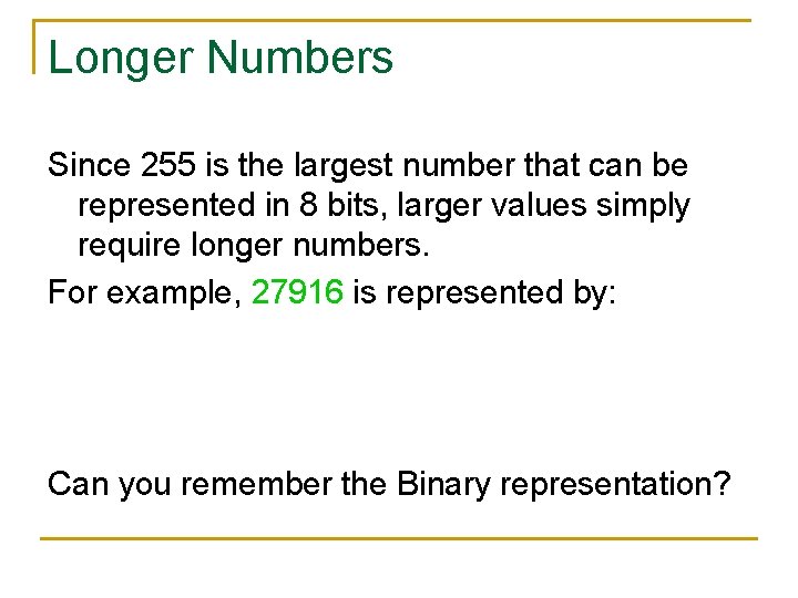 Longer Numbers Since 255 is the largest number that can be represented in 8