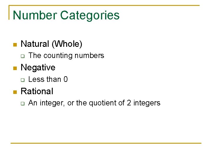 Number Categories n Natural (Whole) q n Negative q n The counting numbers Less
