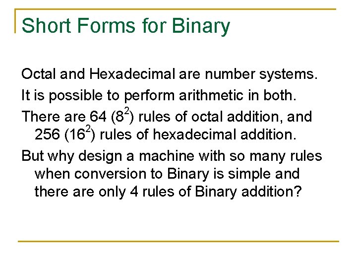 Short Forms for Binary Octal and Hexadecimal are number systems. It is possible to