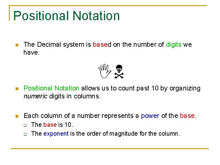 Positional Notation n The Decimal system is based on the number of digits we