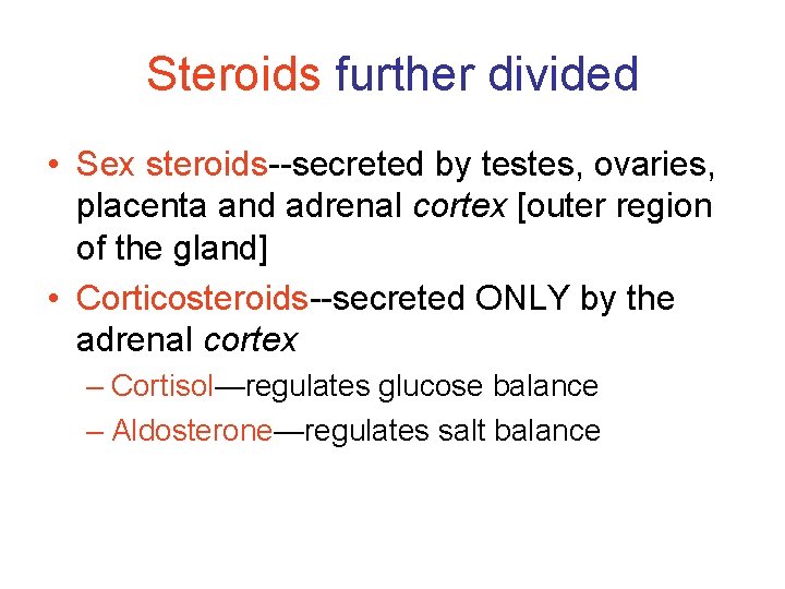 Steroids further divided • Sex steroids--secreted by testes, ovaries, placenta and adrenal cortex [outer