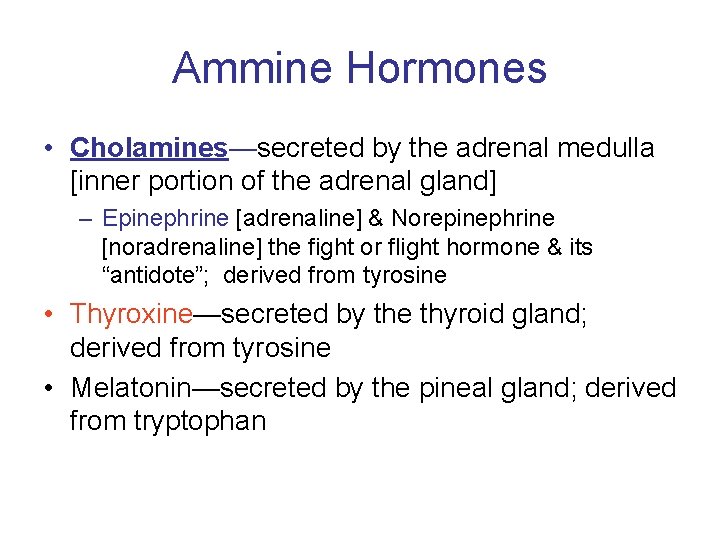Ammine Hormones • Cholamines—secreted by the adrenal medulla [inner portion of the adrenal gland]