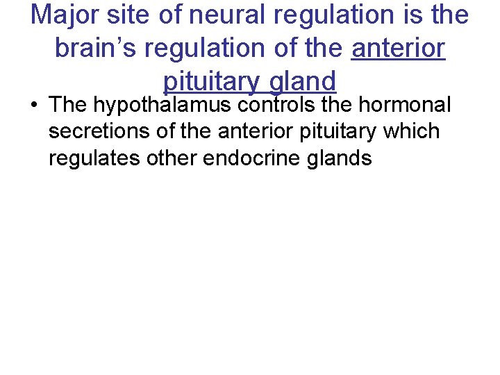 Major site of neural regulation is the brain’s regulation of the anterior pituitary gland