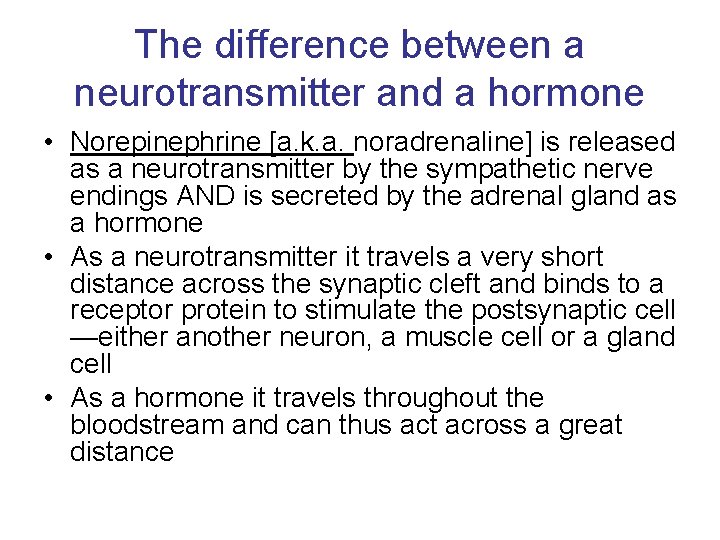 The difference between a neurotransmitter and a hormone • Norepinephrine [a. k. a. noradrenaline]