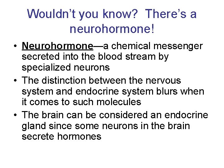 Wouldn’t you know? There’s a neurohormone! • Neurohormone—a chemical messenger secreted into the blood