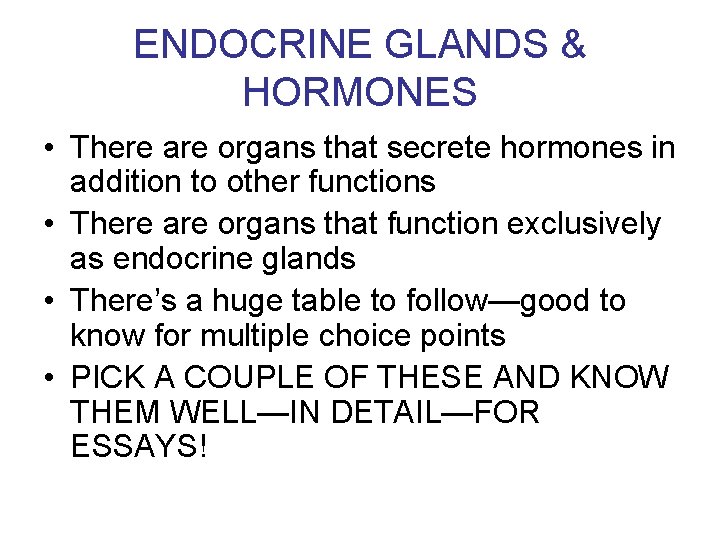 ENDOCRINE GLANDS & HORMONES • There are organs that secrete hormones in addition to